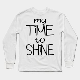 My Time To Shine Long Sleeve T-Shirt